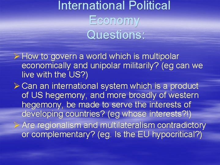 International Political Economy Questions: Ø How to govern a world which is multipolar economically