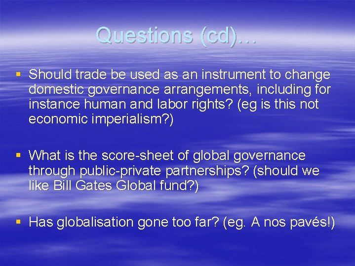 Questions (cd)… § Should trade be used as an instrument to change domestic governance