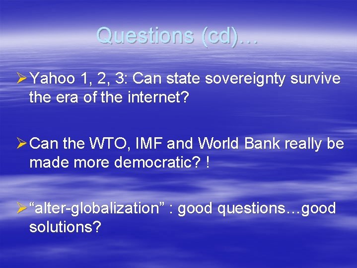 Questions (cd)… Ø Yahoo 1, 2, 3: Can state sovereignty survive the era of