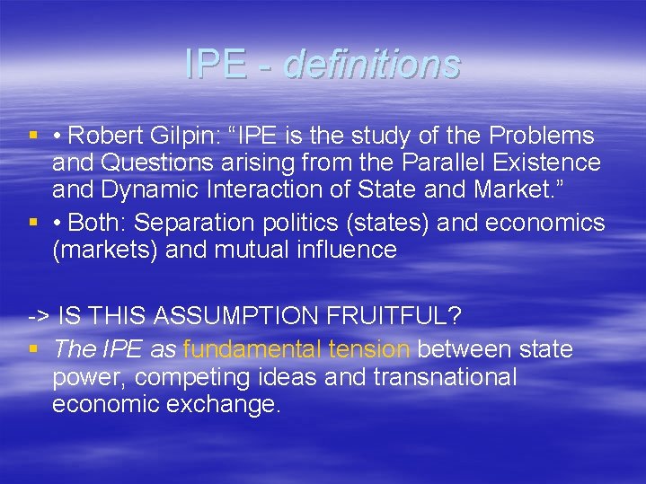 IPE - definitions § • Robert Gilpin: “IPE is the study of the Problems