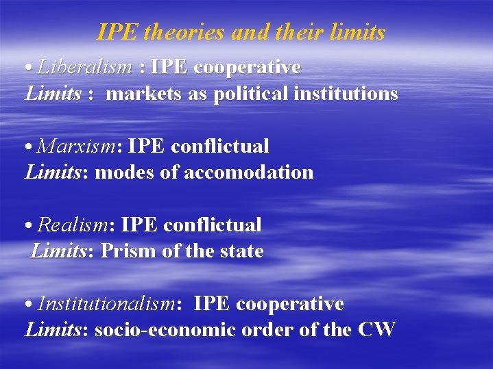 IPE theories and their limits • Liberalism : IPE cooperative Limits : markets as