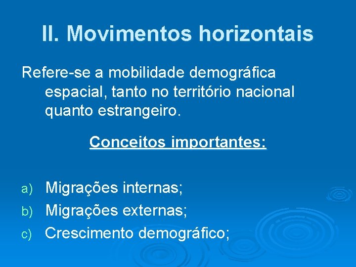 II. Movimentos horizontais Refere-se a mobilidade demográfica espacial, tanto no território nacional quanto estrangeiro.