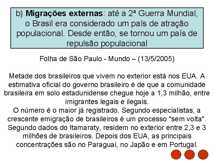 b) Migrações externas: até a 2ª Guerra Mundial, o Brasil era considerado um país