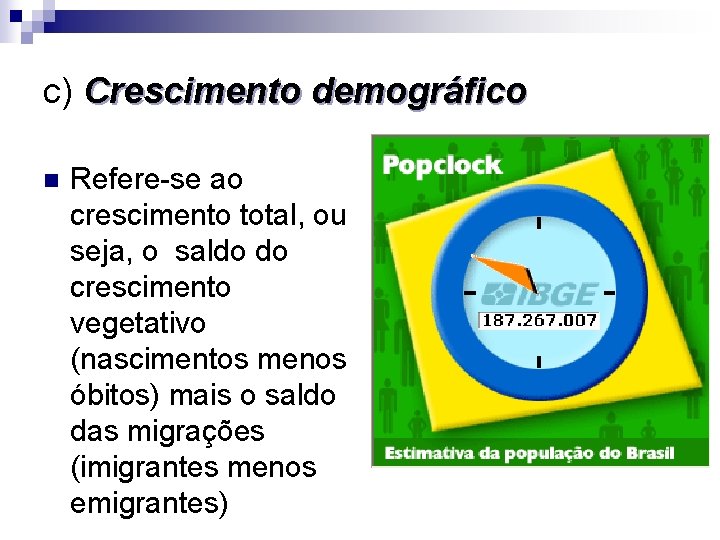 c) Crescimento demográfico n Refere-se ao crescimento total, ou seja, o saldo do crescimento