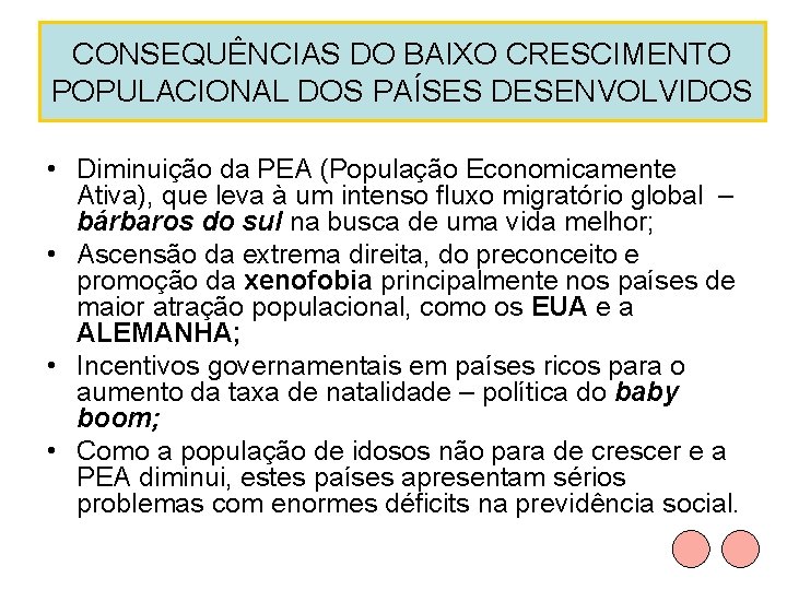 CONSEQUÊNCIAS DO BAIXO CRESCIMENTO POPULACIONAL DOS PAÍSES DESENVOLVIDOS • Diminuição da PEA (População Economicamente