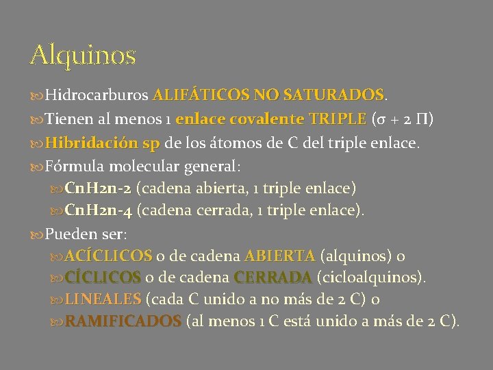 Alquinos Hidrocarburos ALIFÁTICOS NO SATURADOS Tienen al menos 1 enlace covalente TRIPLE (σ +