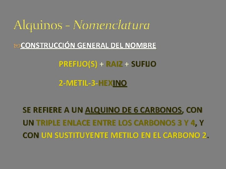 Alquinos - Nomenclatura CONSTRUCCIÓN GENERAL DEL NOMBRE PREFIJO(S) + RAIZ + SUFIJO 2 -METIL-3
