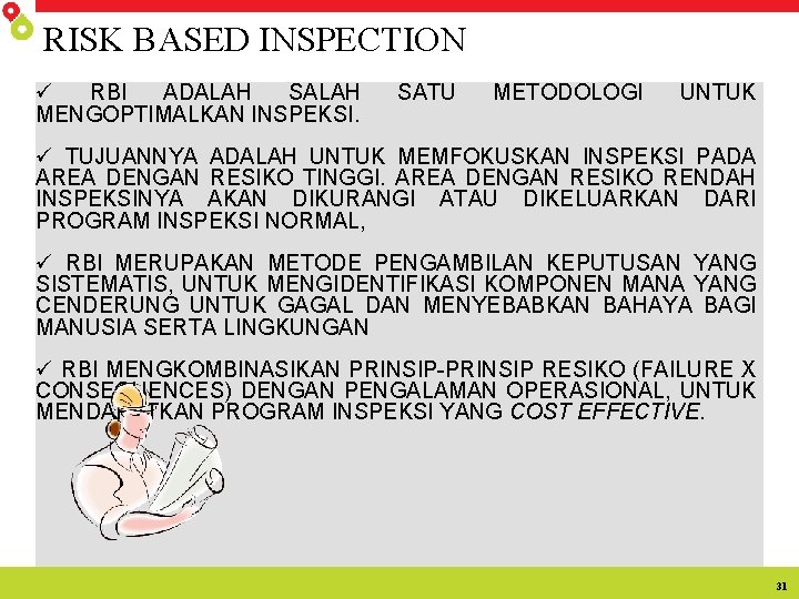 RISK BASED INSPECTION ü RBI ADALAH SALAH MENGOPTIMALKAN INSPEKSI. SATU METODOLOGI UNTUK ü TUJUANNYA