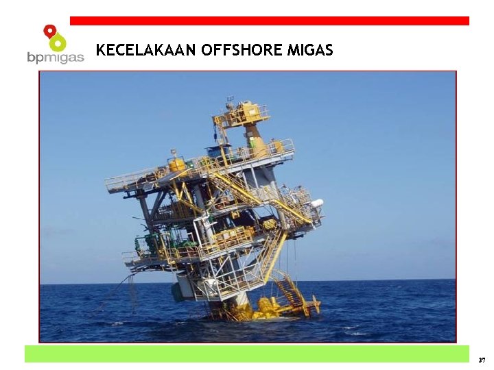 KECELAKAAN OFFSHORE MIGAS 37 