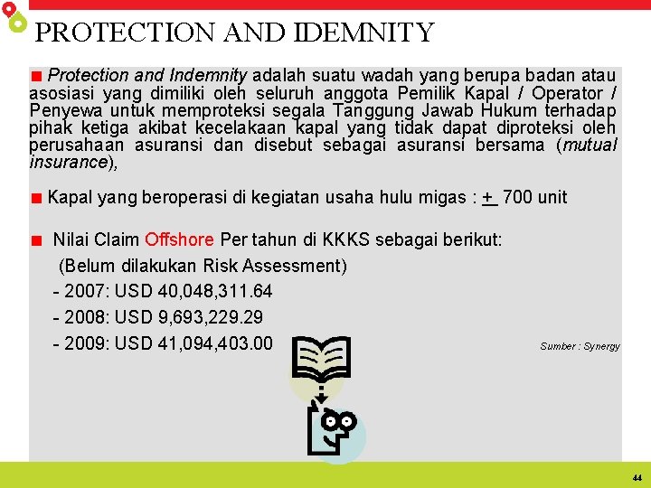 PROTECTION AND IDEMNITY Protection and Indemnity adalah suatu wadah yang berupa badan atau asosiasi