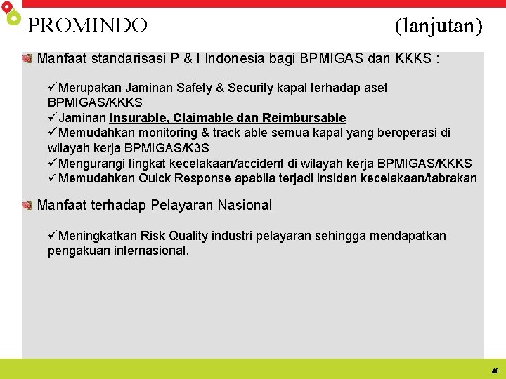 PROMINDO (lanjutan) Manfaat standarisasi P & I Indonesia bagi BPMIGAS dan KKKS : üMerupakan