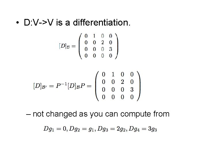• D: V->V is a differentiation. – not changed as you can compute • D: V->V is a differentiation. – not changed as you can compute
