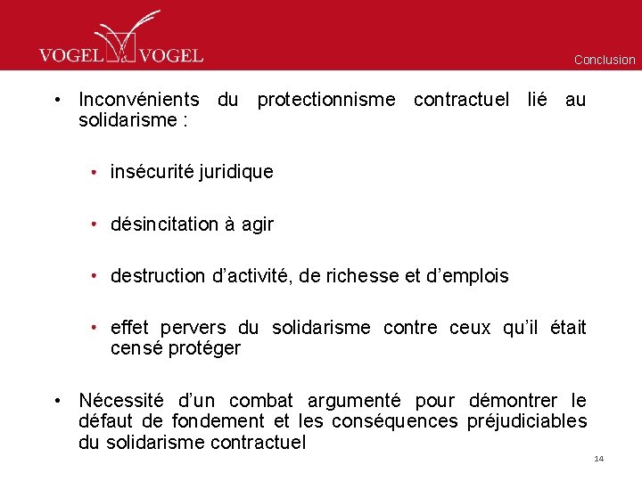 Conclusion • Inconvénients du protectionnisme contractuel lié au solidarisme : insécurité juridique désincitation à