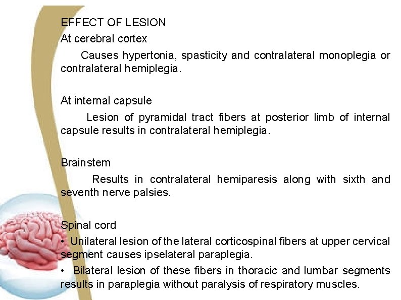 EFFECT OF LESION At cerebral cortex Causes hypertonia, spasticity and contralateral monoplegia or contralateral