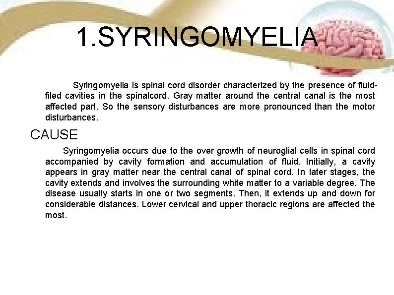 1. SYRINGOMYELIA Syringomyelia is spinal cord disorder characterized by the presence of fluidfiled cavities