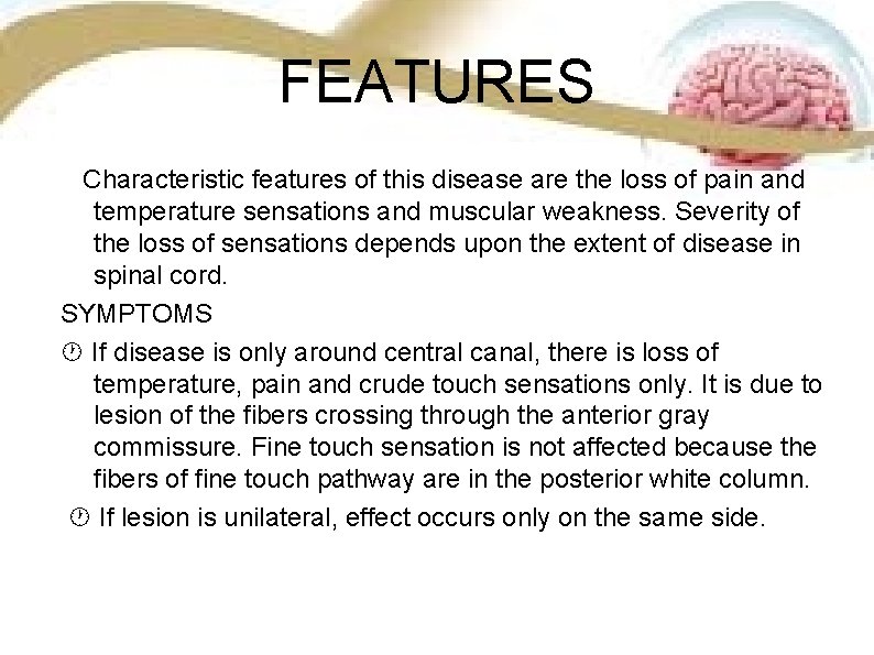 FEATURES Characteristic features of this disease are the loss of pain and temperature sensations