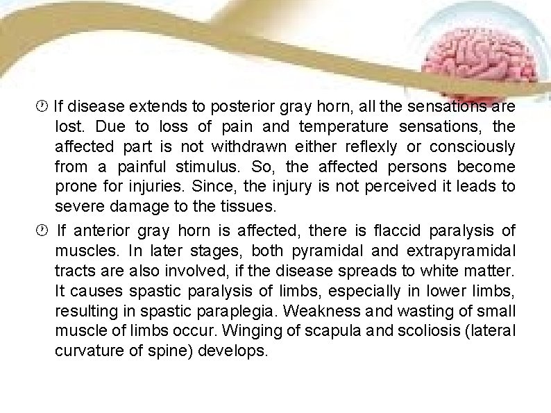 If disease extends to posterior gray horn, all the sensations are lost. Due If disease extends to posterior gray horn, all the sensations are lost. Due