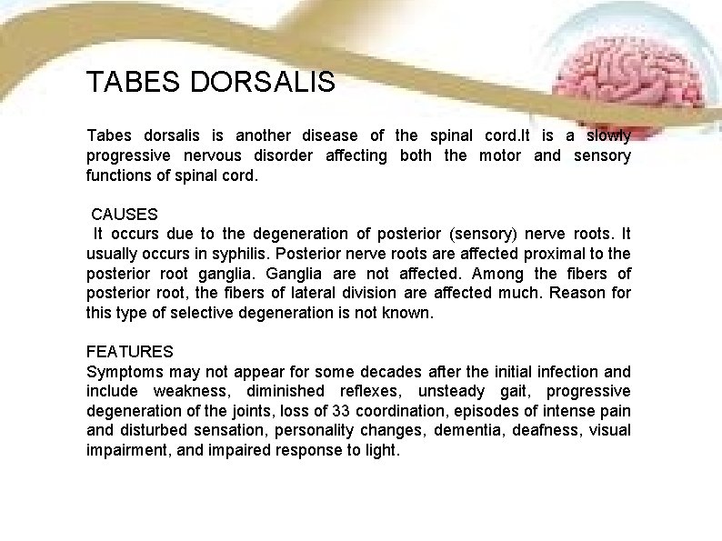 TABES DORSALIS Tabes dorsalis is another disease of the spinal cord. It is a TABES DORSALIS Tabes dorsalis is another disease of the spinal cord. It is a
