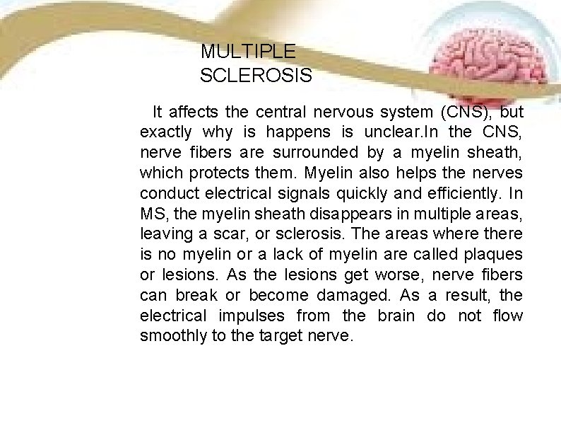 MULTIPLE SCLEROSIS It affects the central nervous system (CNS), but exactly why is happens