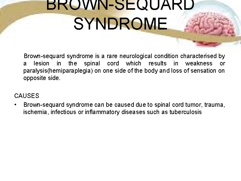 BROWN-SEQUARD SYNDROME Brown-sequard syndrome is a rare neurological condition characterised by a lesion in