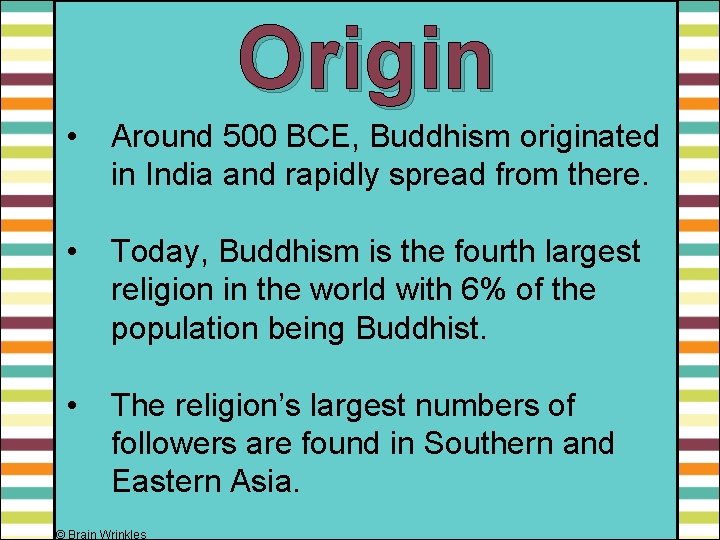 Origin • Around 500 BCE, Buddhism originated in India and rapidly spread from there.