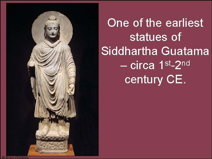 One of the earliest statues of Siddhartha Guatama – circa 1 st-2 nd century