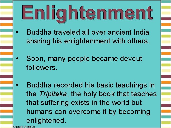 Enlightenment • Buddha traveled all over ancient India sharing his enlightenment with others. •