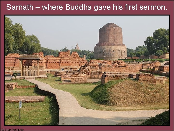 Sarnath – where Buddha gave his first sermon. © Brain Wrinkles 