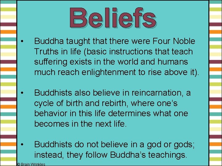 Beliefs • Buddha taught that there were Four Noble Truths in life (basic instructions