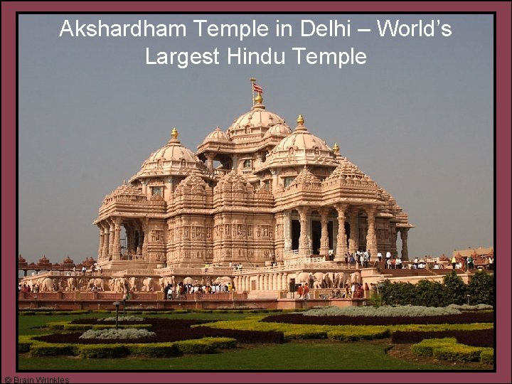 Akshardham Temple in Delhi – World’s Largest Hindu Temple © Brain Wrinkles 