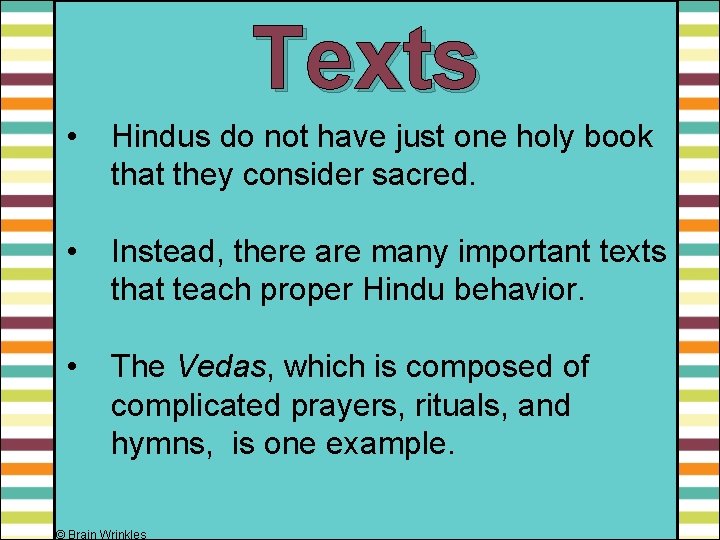 Texts • Hindus do not have just one holy book that they consider sacred.