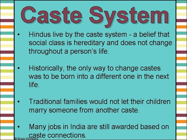 Caste System • Hindus live by the caste system - a belief that social