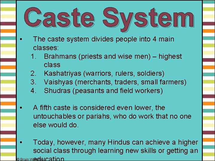 Caste System • The caste system divides people into 4 main classes: 1. Brahmans