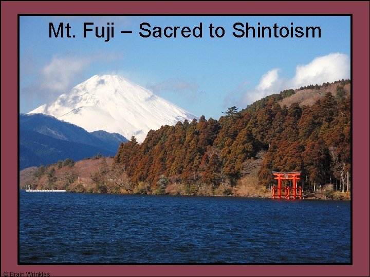 Mt. Fuji – Sacred to Shintoism © Brain Wrinkles 