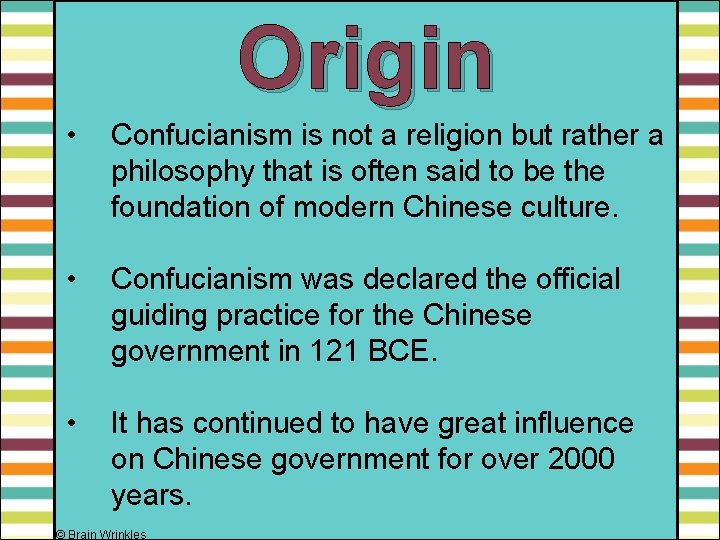 Origin • Confucianism is not a religion but rather a philosophy that is often