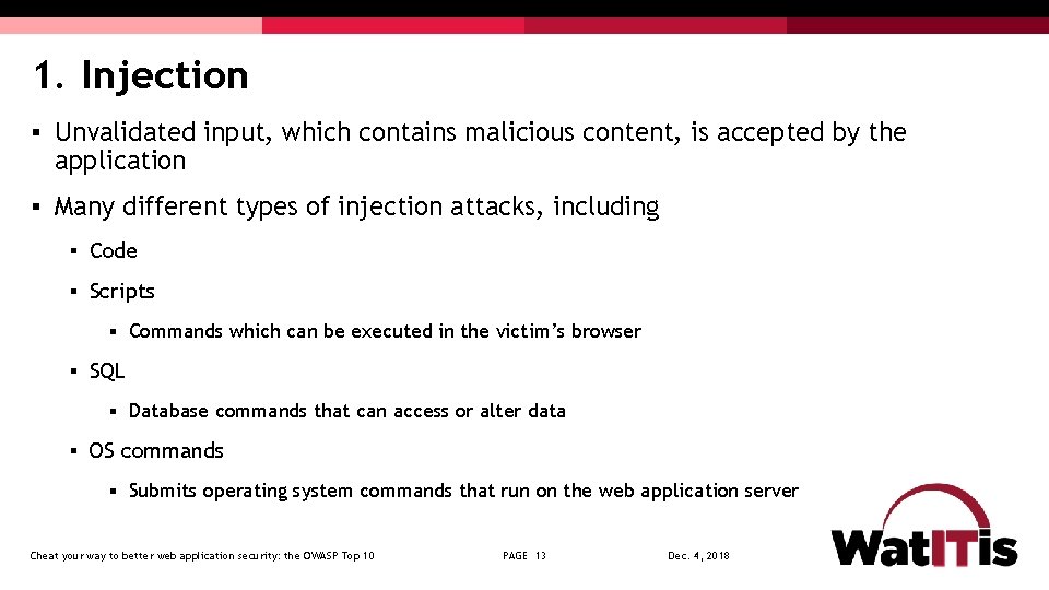 1. Injection § Unvalidated input, which contains malicious content, is accepted by the application