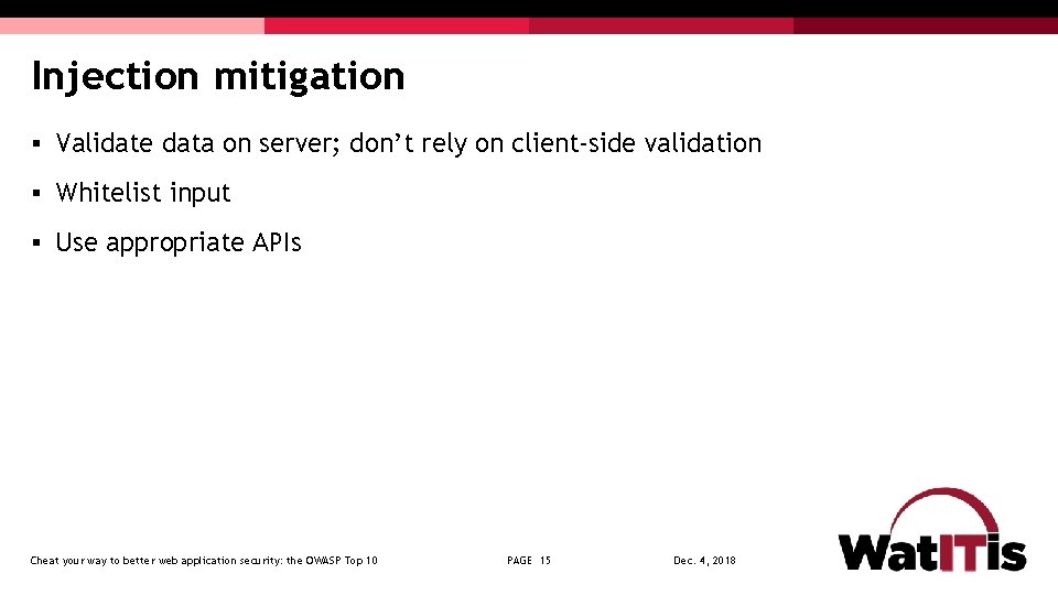 Injection mitigation § Validate data on server; don’t rely on client-side validation § Whitelist