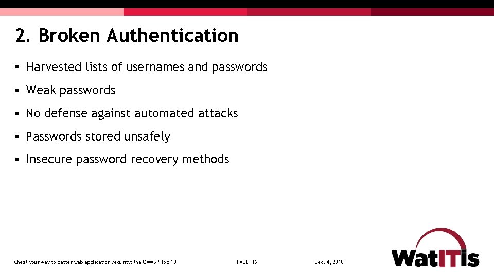 2. Broken Authentication § Harvested lists of usernames and passwords § Weak passwords §