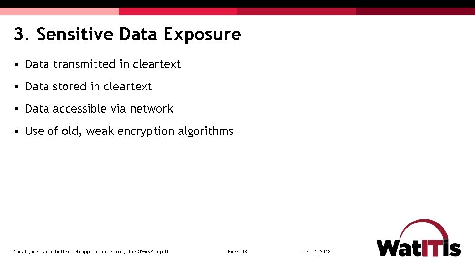 3. Sensitive Data Exposure § Data transmitted in cleartext § Data stored in cleartext