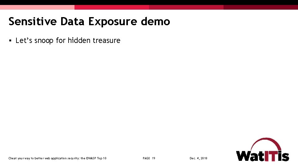 Sensitive Data Exposure demo § Let’s snoop for hidden treasure Cheat your way to