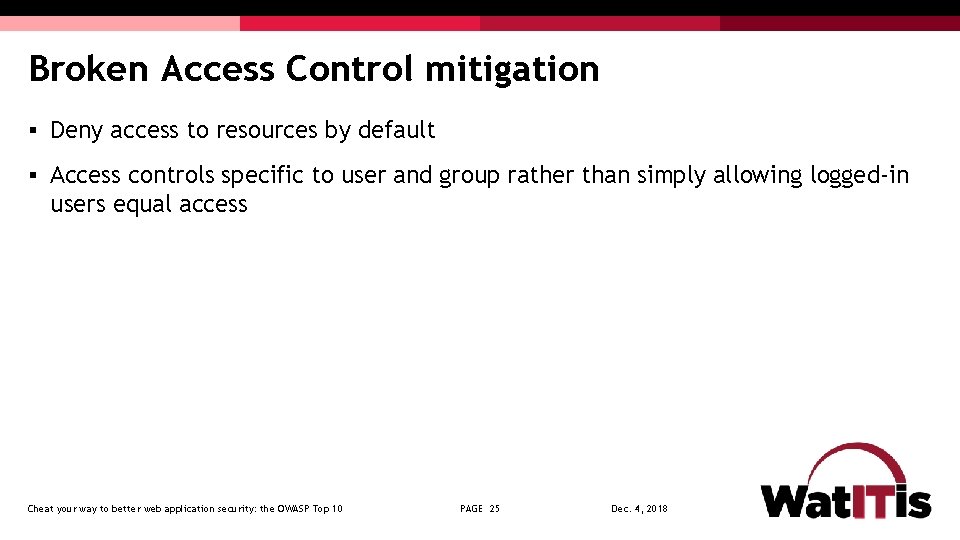 Broken Access Control mitigation § Deny access to resources by default § Access controls
