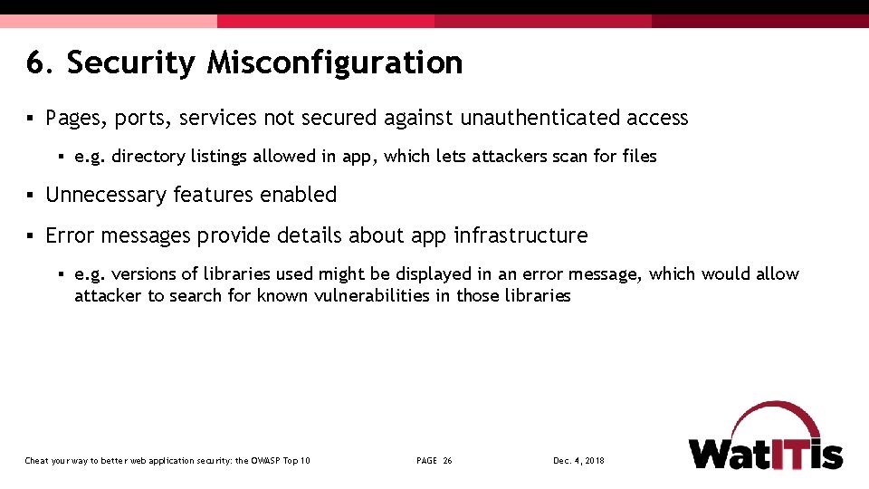 6. Security Misconfiguration § Pages, ports, services not secured against unauthenticated access § e.