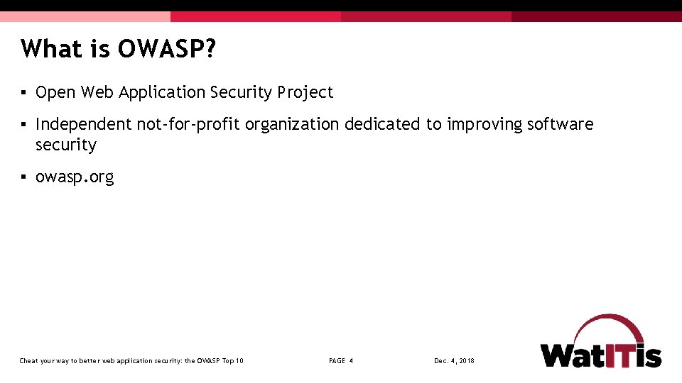 What is OWASP? § Open Web Application Security Project § Independent not-for-profit organization dedicated