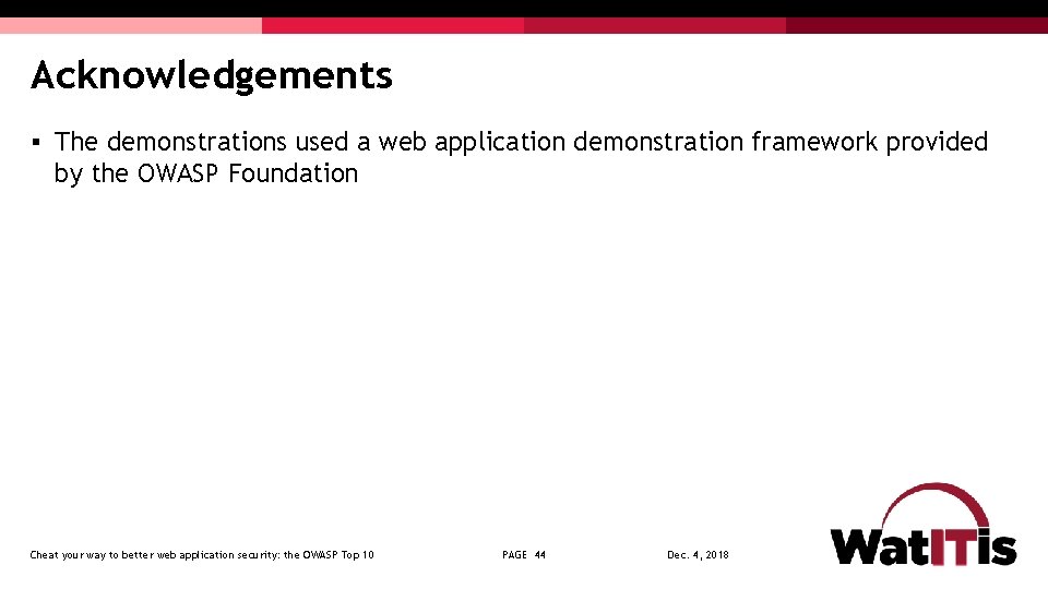 Acknowledgements § The demonstrations used a web application demonstration framework provided by the OWASP