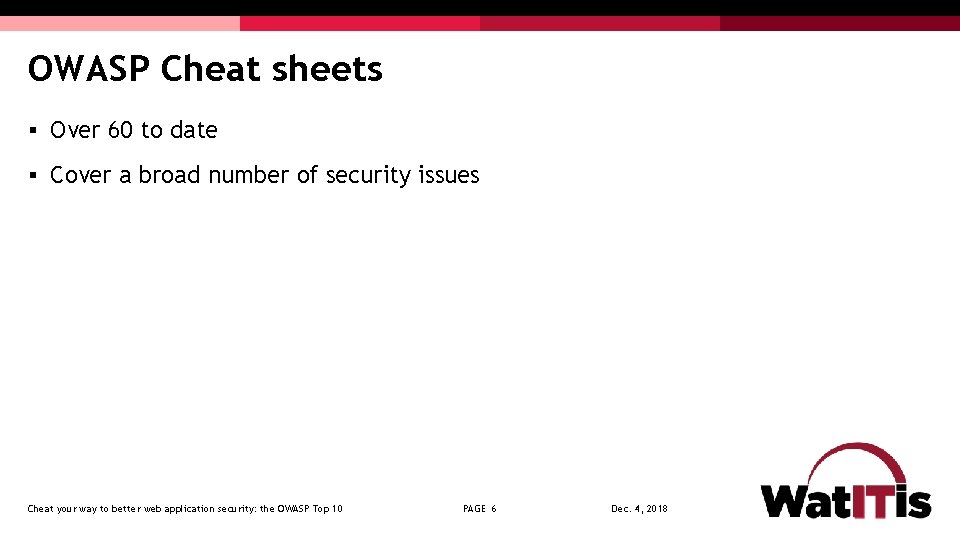 OWASP Cheat sheets § Over 60 to date § Cover a broad number of