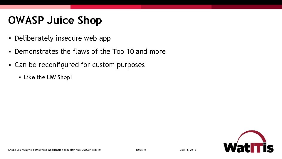 OWASP Juice Shop § Deliberately insecure web app § Demonstrates the flaws of the