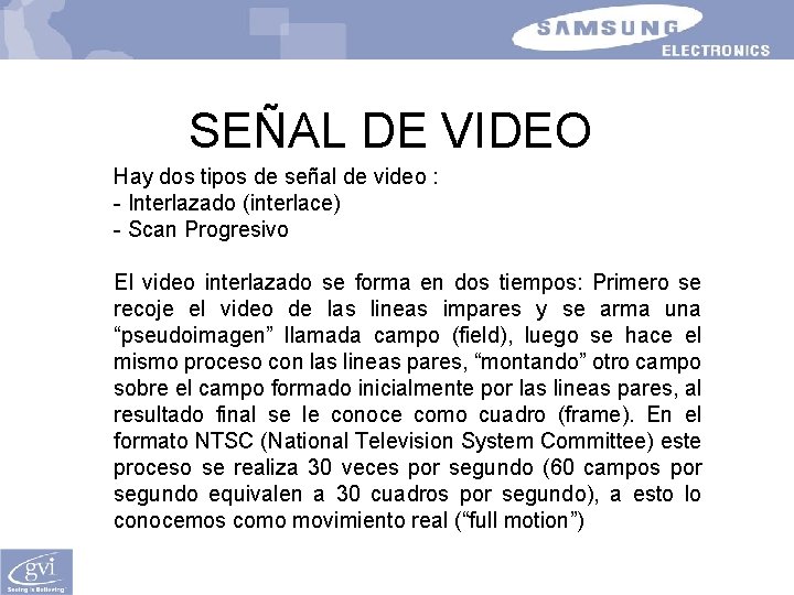 SEÑAL DE VIDEO Hay dos tipos de señal de video : - Interlazado (interlace)