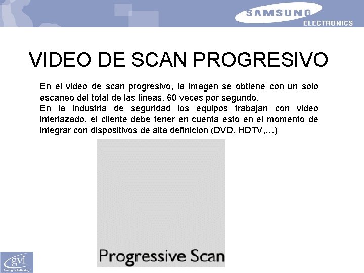 VIDEO DE SCAN PROGRESIVO En el video de scan progresivo, la imagen se obtiene