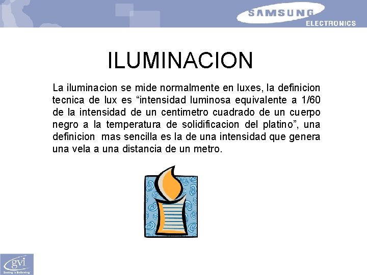ILUMINACION La iluminacion se mide normalmente en luxes, la definicion tecnica de lux es